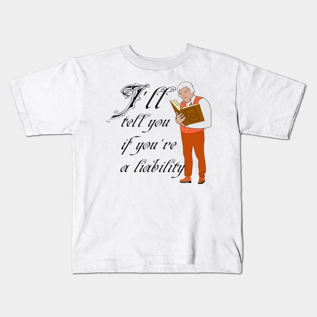 I'll tell you if you're a liability Kids T-Shirt by trainedspade